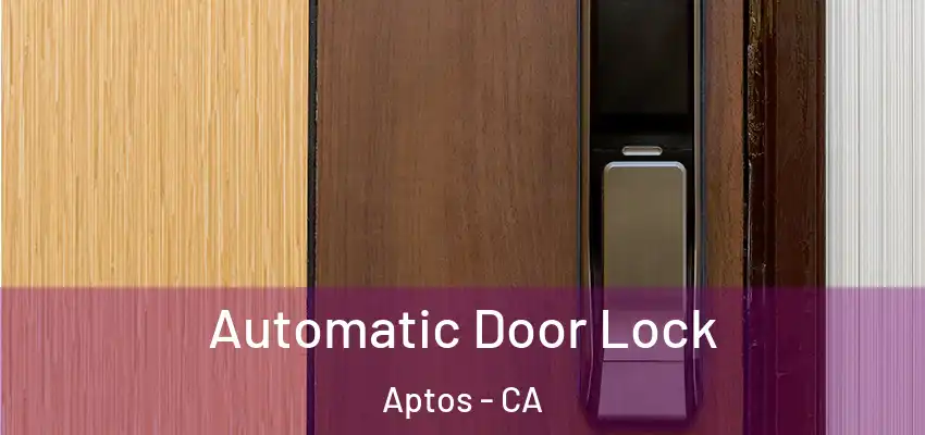  Automatic Door Lock Aptos - CA